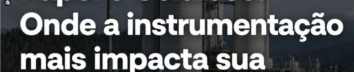 Papel e Celulose: Onde a Instrumentação Mais Impacta sua Eficiência